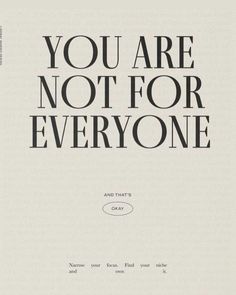 an advertisement with the words, you are not for everyone and that's okay