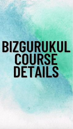 the words bizgurrukul course details on a blue and green background