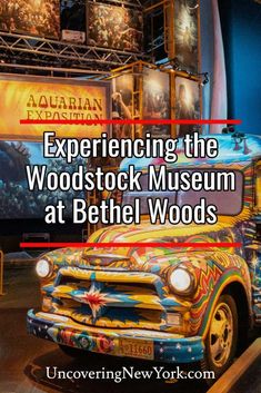 an old truck with the words experience the woodstock museum at bethel woods