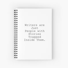 a white spiral notebook with the words,'writer are just people with stories trapped inside them '