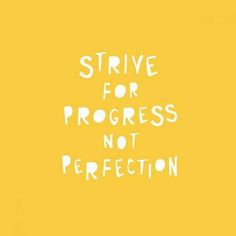 a yellow background with white writing that says,'strike for progress not perfection '