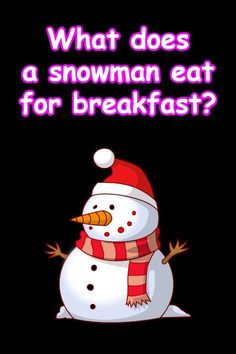 a snowman wearing a santa hat and scarf with the words what does a snowman eat for breakfast?