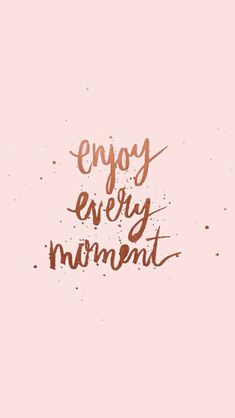 the words enjoy every moment on a pink background