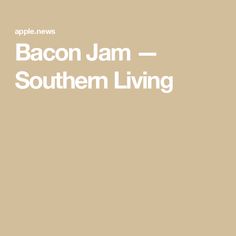 the words bacon jam southern living are in white letters on a tan background with an orange and