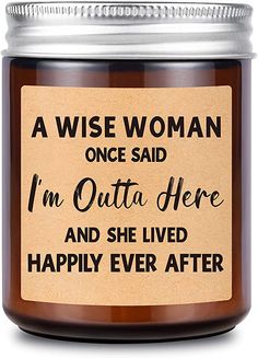 a wise woman once said i'm outa here and she lived happily ever after candle