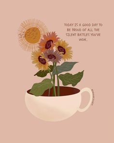 a cup filled with sunflowers sitting on top of a pink background and the words today is a good day to be proud of all the silent week