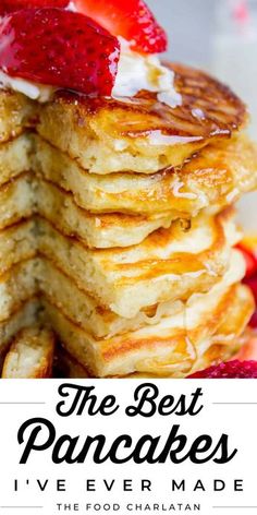 pancakes stacked on top of each other with strawberries and syrup in the background text reads, the best pancakes i've ever made