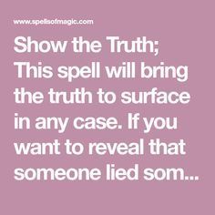 a quote that reads show the truth this spell will bring the truth to surface in any case if you want to reveal that someone led som