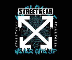 a black background with blue and white graffiti on the bottom, along with words that read streetwear near give up