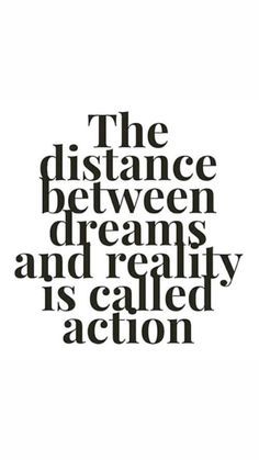 the distance between dreams and reality is called action by an image of a black and white quote