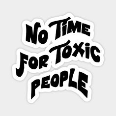 stickers that say no time for toxic people