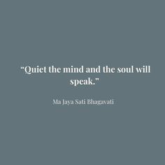 a quote that reads, quiet the mind and the soul will speak'ma jasa sudi bhagavaji