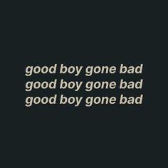 a black and white photo with the words, good boy gone bad god by go one bad