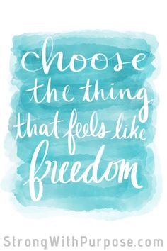 the quote choose the thing that feels like freedom on a blue watercolor stain background