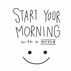 a smile with the words start your morning with a smile on it's face