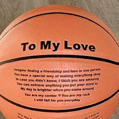 a basketball with the words to my love written on it