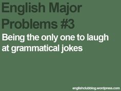 the words english major problems 3 being the only one to laugh at dramatic jokes