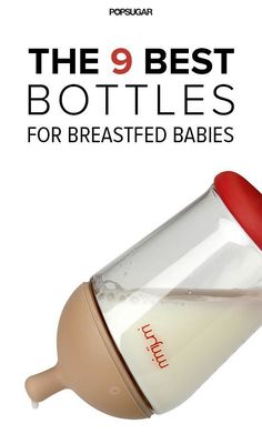 the 9 best bottles for breastfeeding babies cover image with text that reads, the 9 best bottles for breastfeeding babies