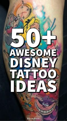 the words 50 + awesome disney tattoo ideas are in front of an image of cartoon characters