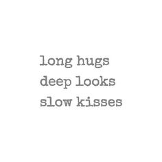 the words long hugs deep looks slow kisses are shown in grey on a white background