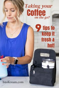 a woman pouring coffee into a cup on top of a counter with the words, taking your coffee on the go? 9 tips to keep it fresh and hot