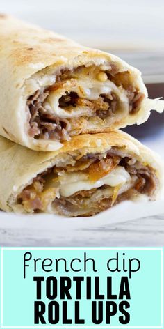 two burritos cut in half and stacked on top of each other with text overlay reading french dip tortilla rolls