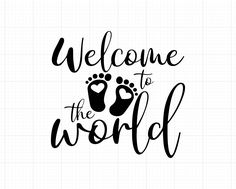 the phrase welcome to the world in black and white