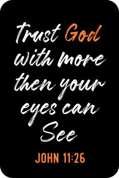 a black background with the words, trust god with more than your eyes can see