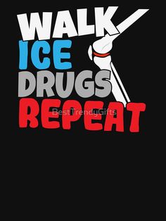 "Knee Surgery Recovery Plan - Walk Ice Drugs Repeat " T-shirt by BestTrendyGifts | Redbubble Knee Surgery Recovery Humor, Knee Surgery Quotes, Surgery Quotes, Moms Quotes, Knee Surgery Recovery, Knee Operation, Hilarious Quotes, Knee Replacement