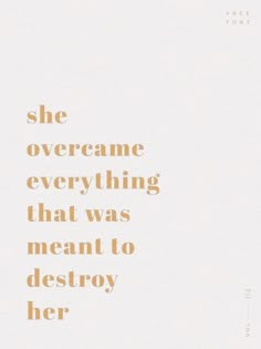 an image of a quote that says she overcome everything that was meant to destroy her