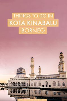 the top things to do in kota kinabau borneo, indonesia