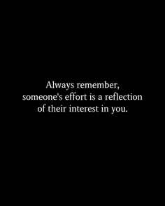 someone's effort is a reflection of their interest in you quote on black background