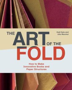 the art of the fold how to make innovative books and paper structures