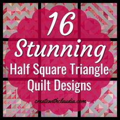 the words, 16 stunning half square triangle quilt designs are in pink and grey colors