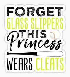 a sticker with the words forget glass slippers this princess wears cleats