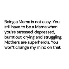 a quote that reads being a mama is not easy you still have to be a mama when