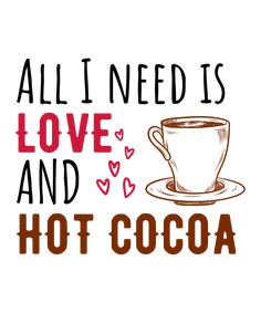 all i need is love and hot cocoa