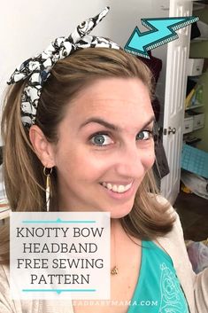 a woman wearing a headband with the words knotty bow headband free sewing pattern