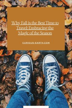 someone's feet in blue jeans and white sneakers with the words, why fall is the best time to travel embracing the magic of the season