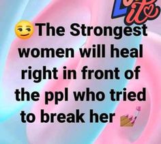 a woman with the words, the strongest women will heal right in front of the ppl who tried to break her