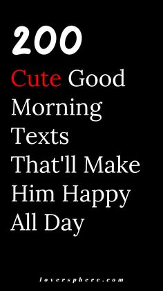 the text reads 200 cute good morning texts that'll make him happy all day