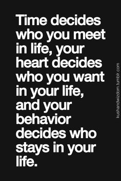 a quote that says time decides who you meet in life, your heart decides who you want