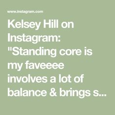 the words kelsey hill on instagram standing core is my faveee involves a lot of balance & brings s