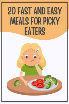 a woman sitting at a table with a plate of food and the words 20 fast and easy meals for picky eaters