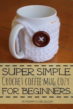 a crochet coffee mug cozy for beginners is shown with the text super simple crochet coffee mug cozy for beginners