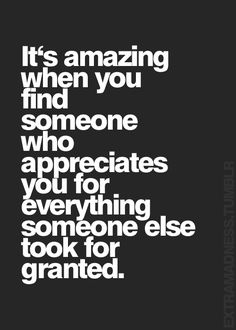 a quote that reads it's amazing when you find someone who appreciates you for everything