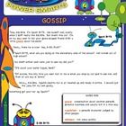 Gossip is the third story of the BYTES Power Smarts series designed for children ages 9-12. Find out how 8-Bit uses his Power Smarts (multiple intelligences) to outsmart Spark BYTE who is spreading false gossip about 8-Bit's sister Gigals. Classroom Ideas