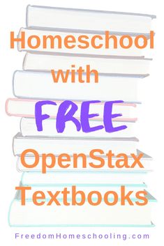 books stacked on top of each other with the text homeschool with free openstax textbooks