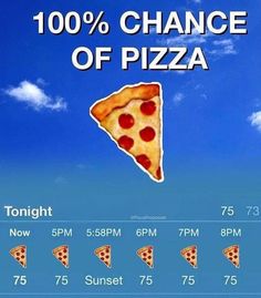 a pizza advertisement with the words, 100 % chance of pizza on it's screen