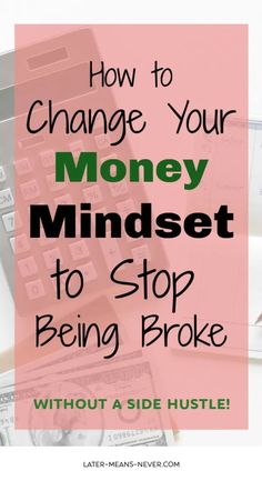 the words how to change your money mindset to stop being broke without a side hustle